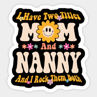 Nanny I have two titles mom and nanny Sticker